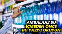 Ambalajlı su içmeden önce bu yazıyı okuyun