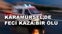 Karamürsel’de Feci Kaza 1 Ölü