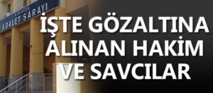 6890d28a091e1_190406_iste-gozaltina-alinan-hakim-ve-savcilar-163045_1