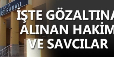 6890d28a091e1_190406_iste-gozaltina-alinan-hakim-ve-savcilar-163045_1